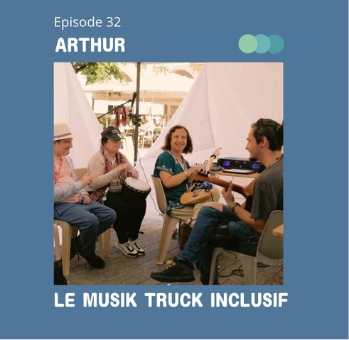 #32 – ARTHUR et le MUSIK&nbsp;TRUCK